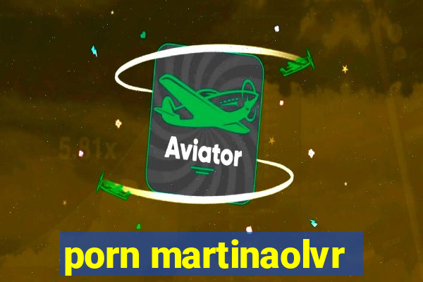 porn martinaolvr